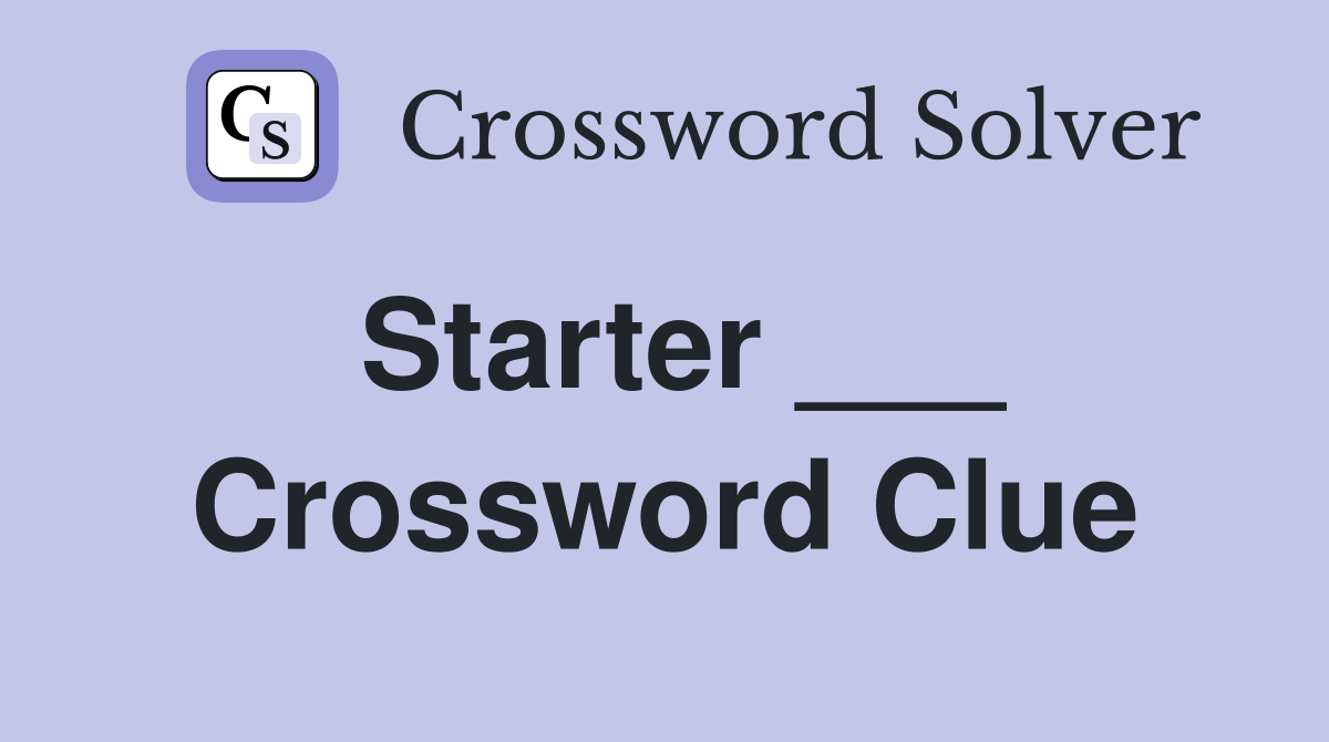 Starter ___ Crossword Clue