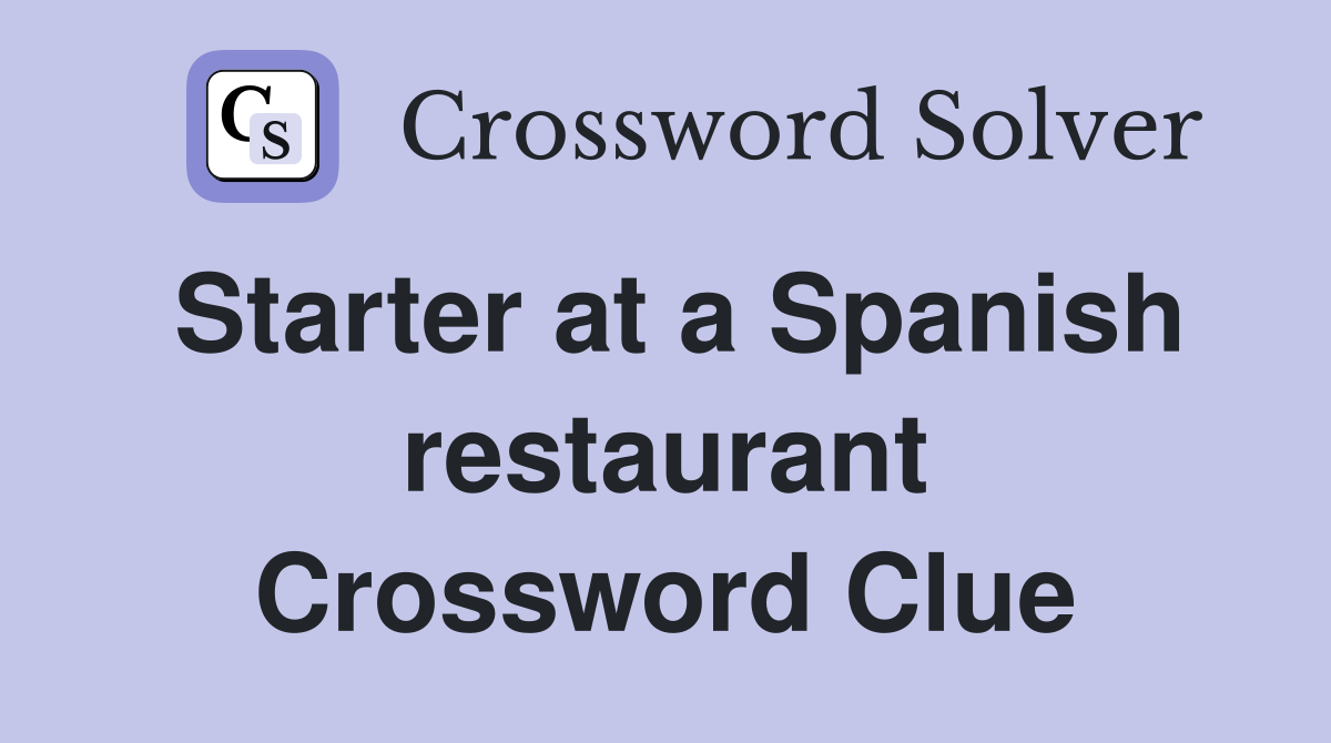 Starter at a Spanish restaurant Crossword Clue