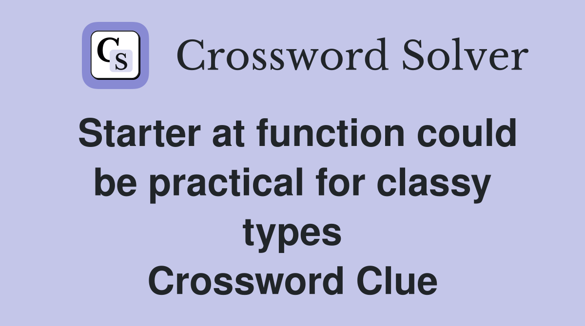 Starter at function could be practical for classy types Crossword Clue