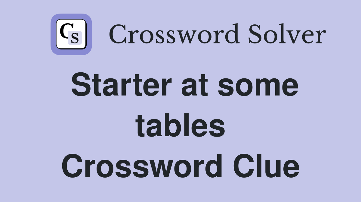 Starter at some tables Crossword Clue