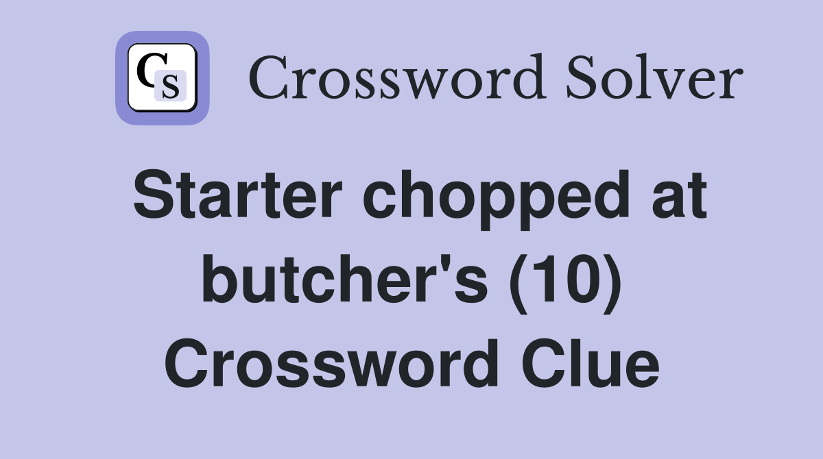 Starter chopped at butcher's (10) Crossword Clue