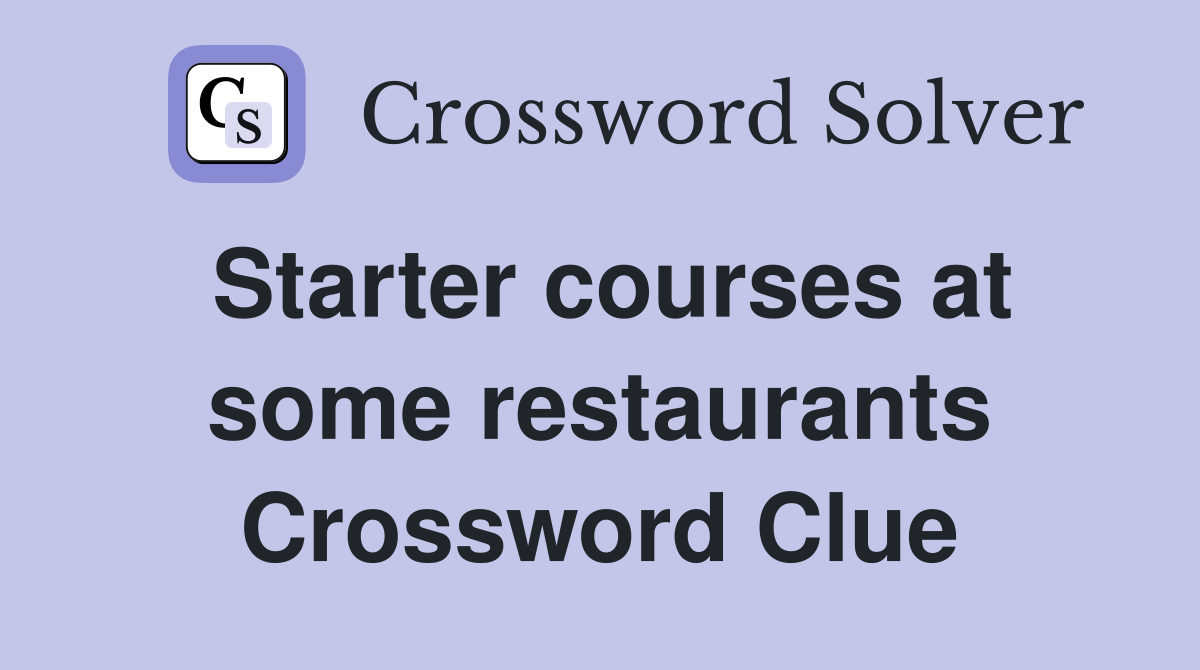 Starter courses at some restaurants Crossword Clue