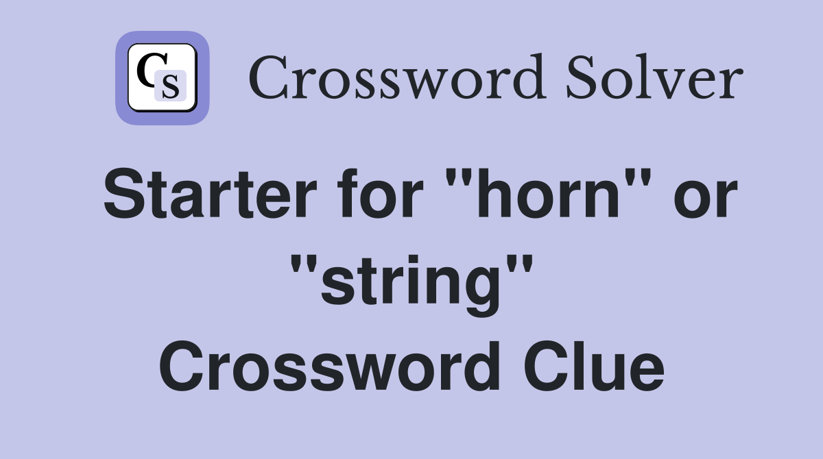 Starter for "horn" or "string" Crossword Clue