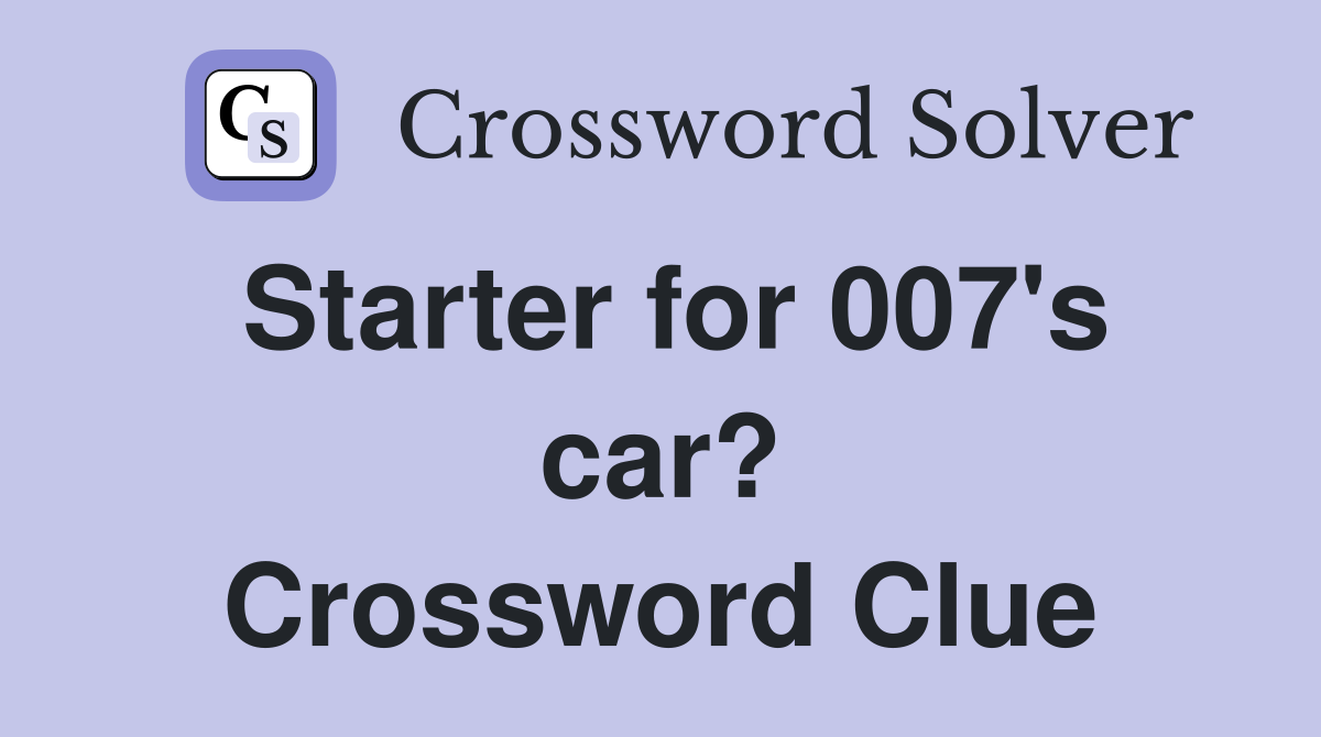 Starter for 007's car? Crossword Clue