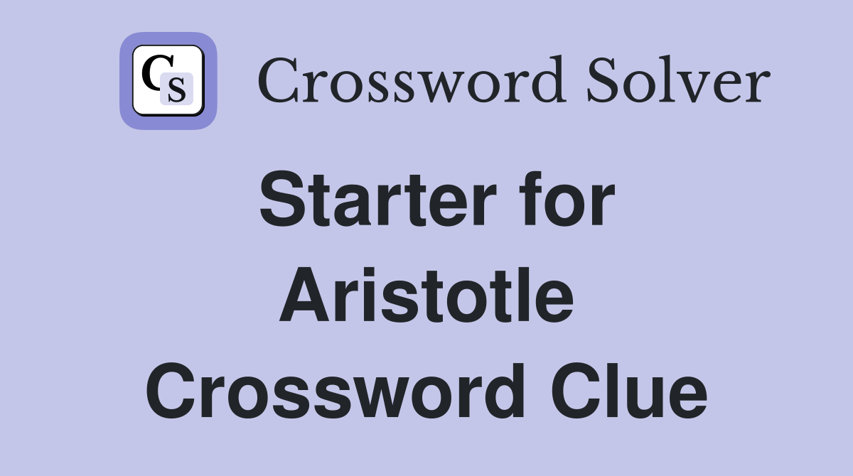 Starter for Aristotle Crossword Clue