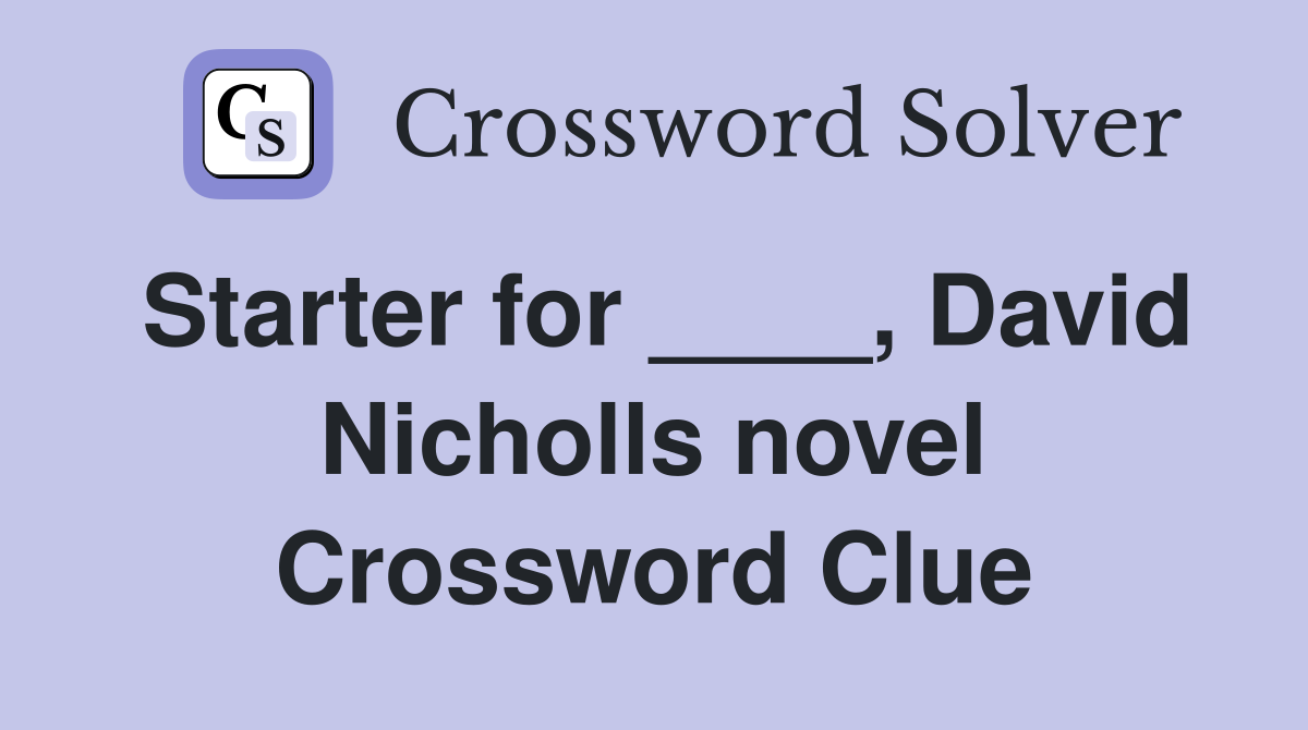 Starter for ____, David Nicholls novel Crossword Clue