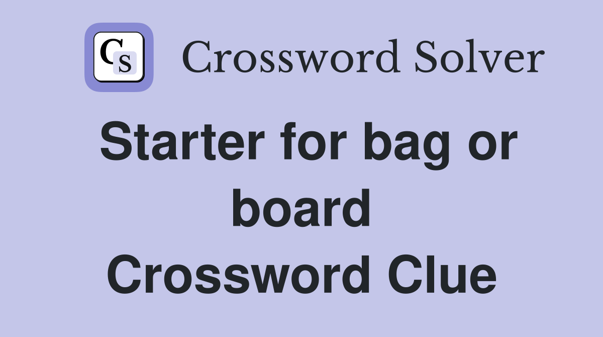 Starter for bag or board Crossword Clue