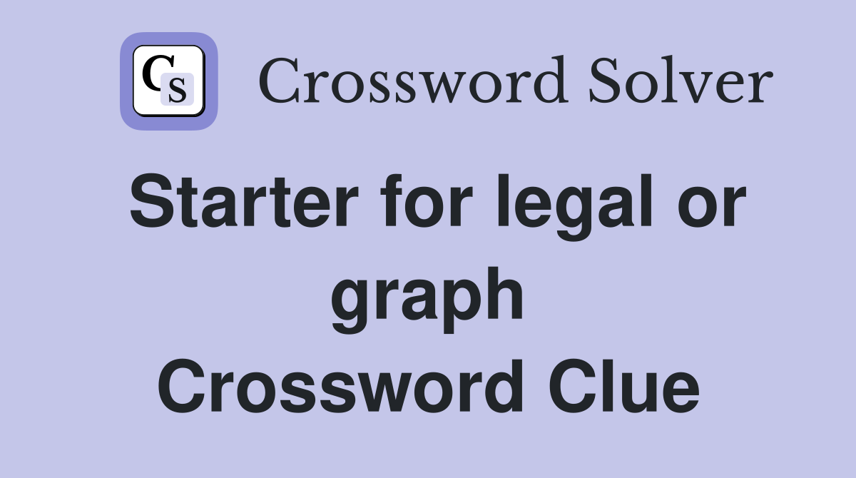 Starter for legal or graph Crossword Clue