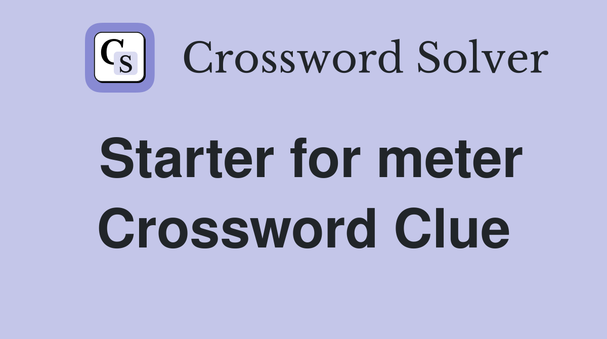 Starter for meter Crossword Clue
