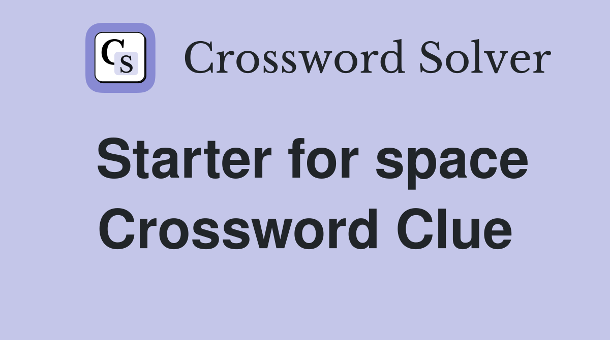 Starter for space Crossword Clue