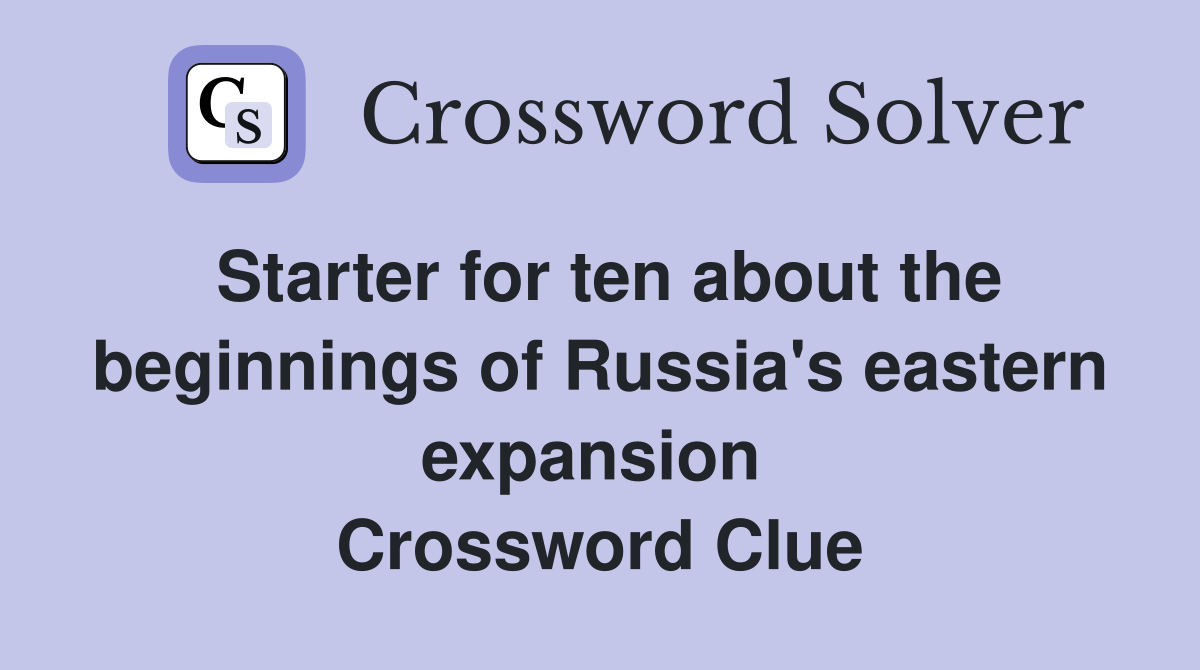 Starter for ten about the beginnings of Russia's eastern expansion  Crossword Clue