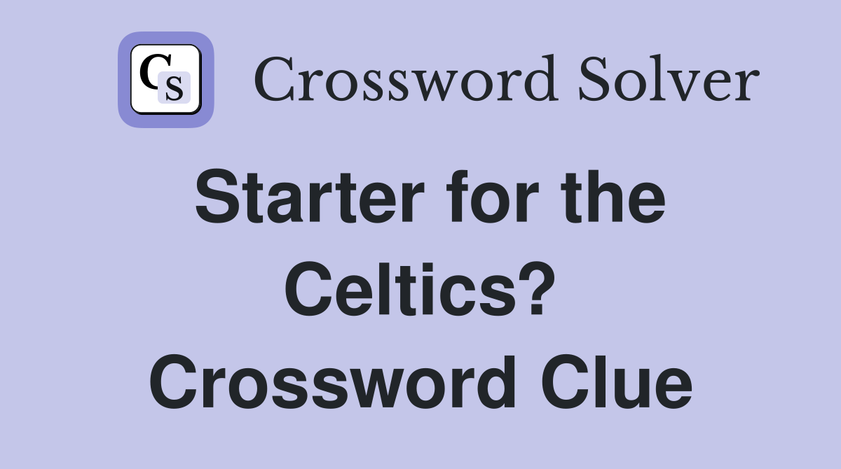 Starter for the Celtics? Crossword Clue