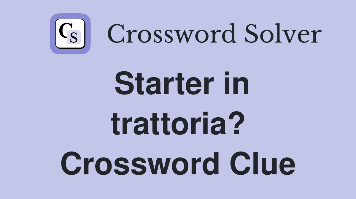 Starter in trattoria? Crossword Clue