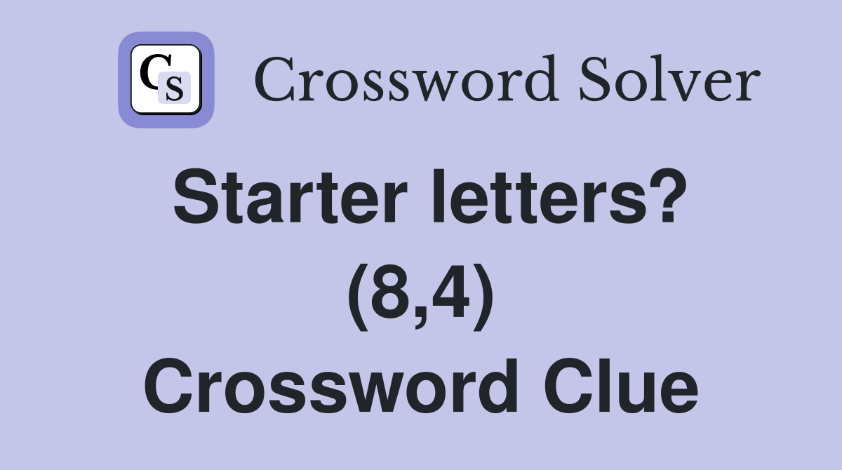 Starter letters? (8,4) Crossword Clue