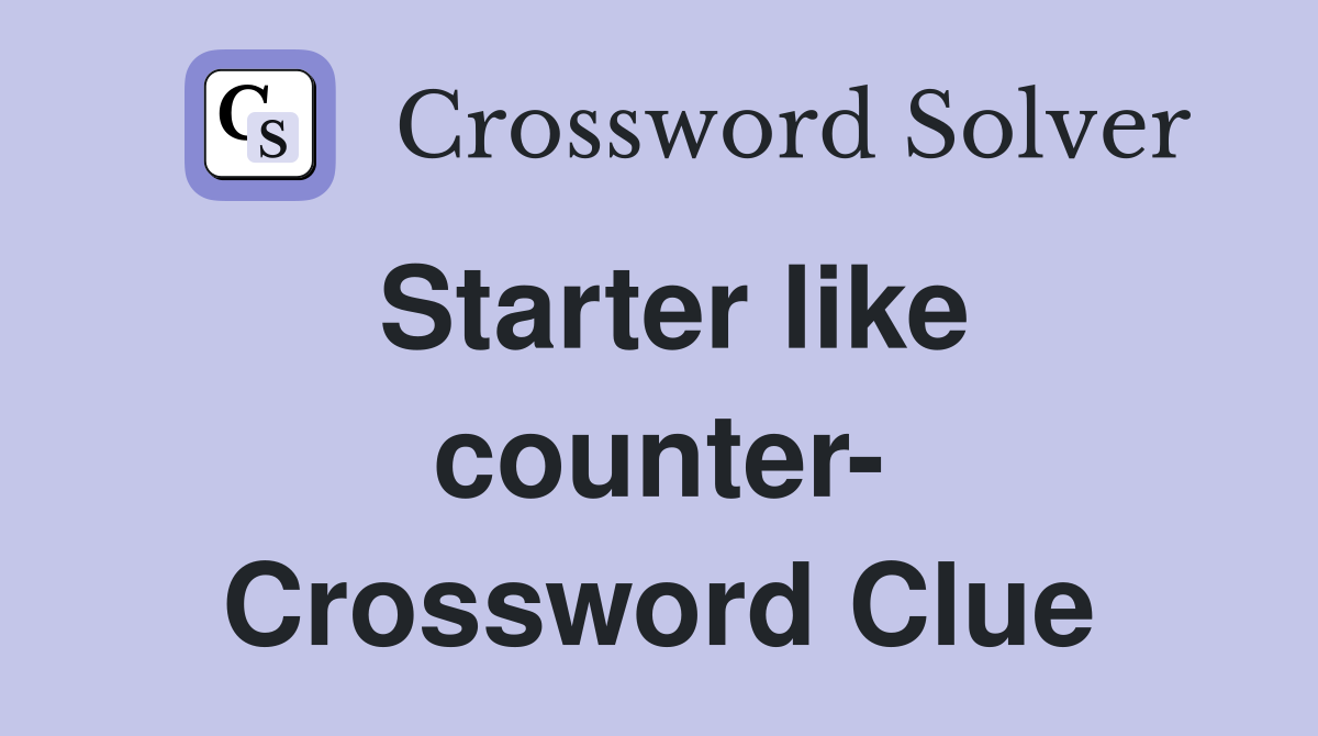 Starter like counter- Crossword Clue