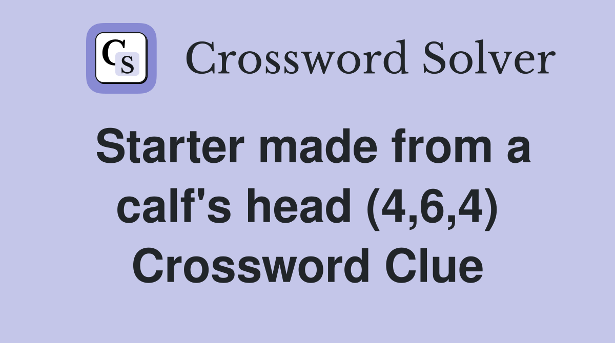 Starter made from a calf's head (4,6,4) Crossword Clue