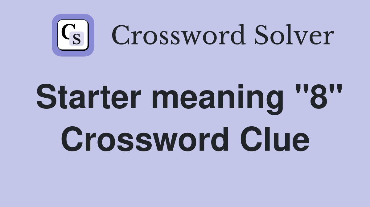 Starter meaning "8" Crossword Clue