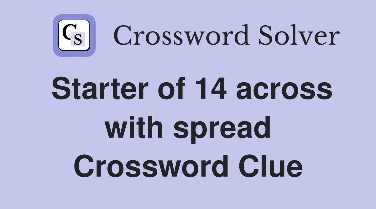 Starter of 14 across with spread Crossword Clue