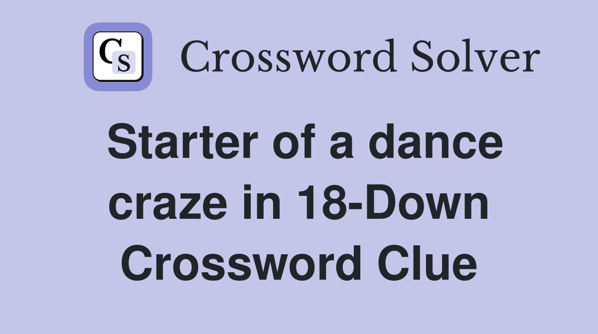Starter of a dance craze in 18-Down Crossword Clue