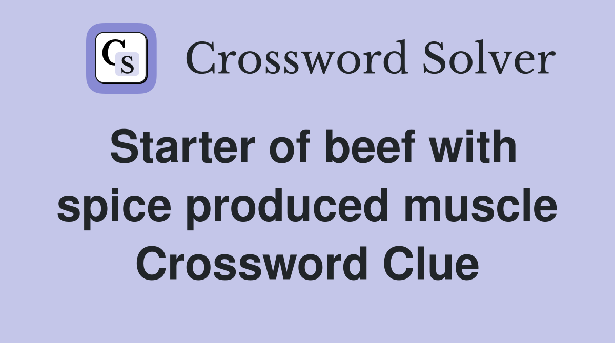 Starter of beef with spice produced muscle Crossword Clue