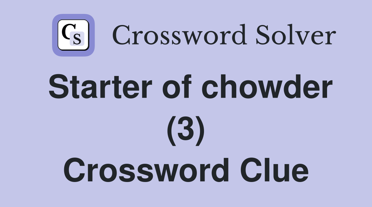 Starter of chowder (3) Crossword Clue