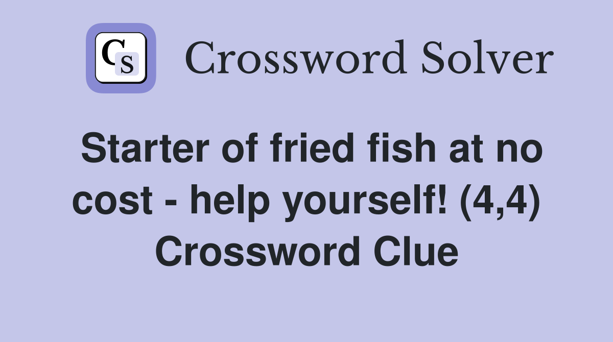 Starter of fried fish at no cost - help yourself! (4,4) Crossword Clue