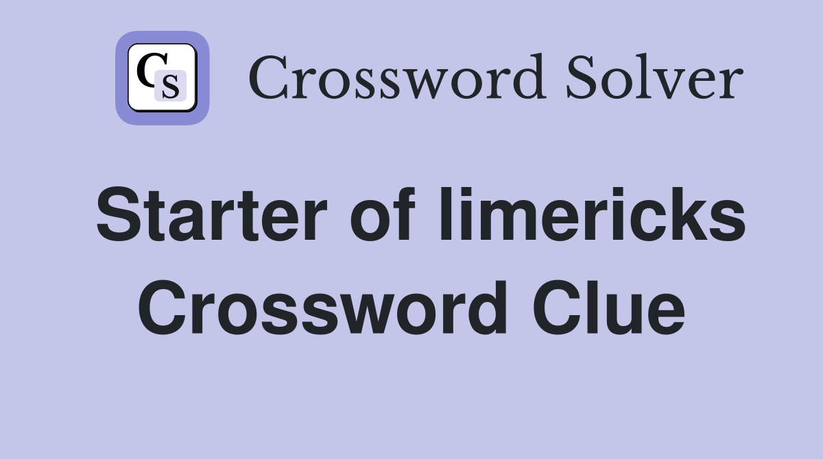 Starter of limericks Crossword Clue