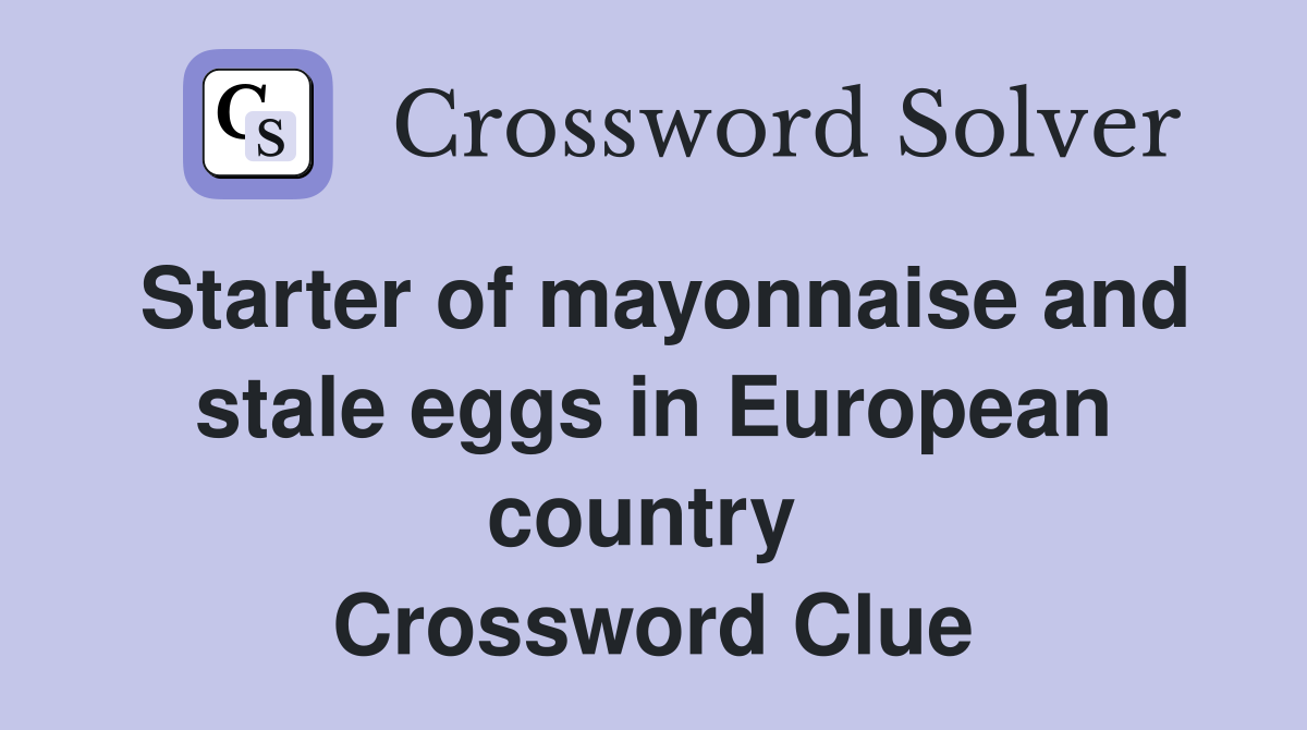 Starter of mayonnaise and stale eggs in European country  Crossword Clue