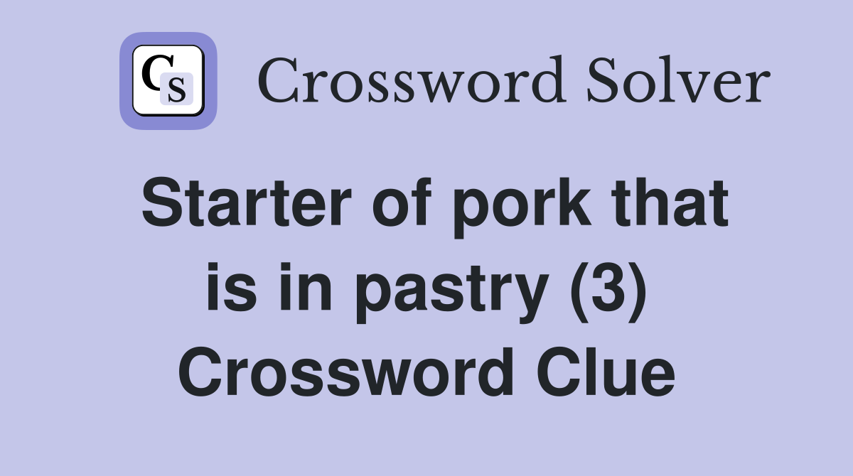 Starter of pork that is in pastry (3) Crossword Clue