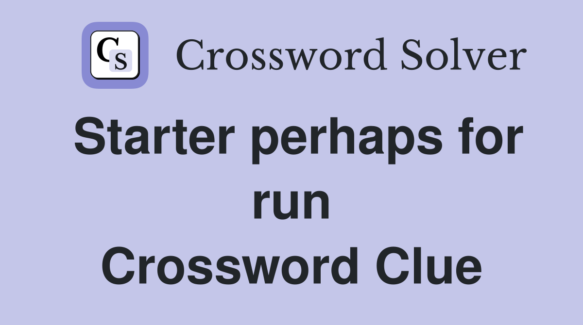 Starter perhaps for run Crossword Clue