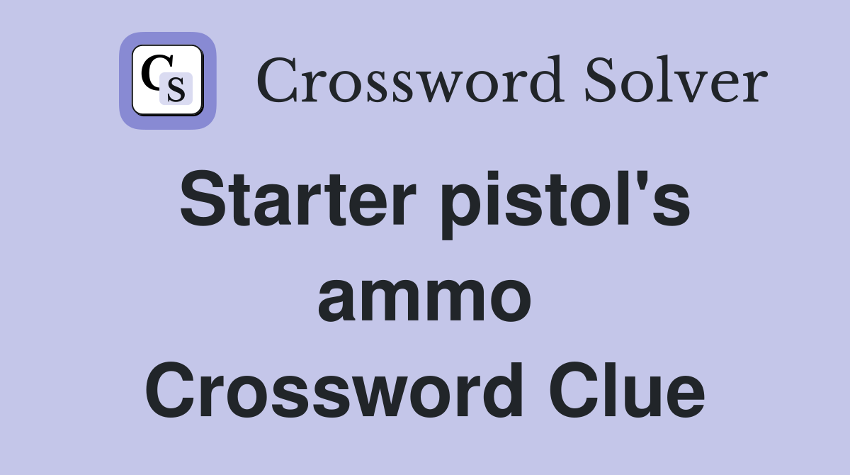 Starter pistol's ammo Crossword Clue