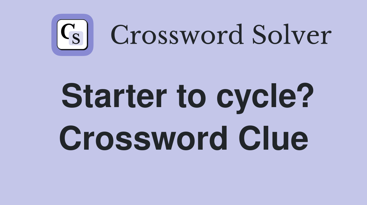 Starter to cycle? Crossword Clue