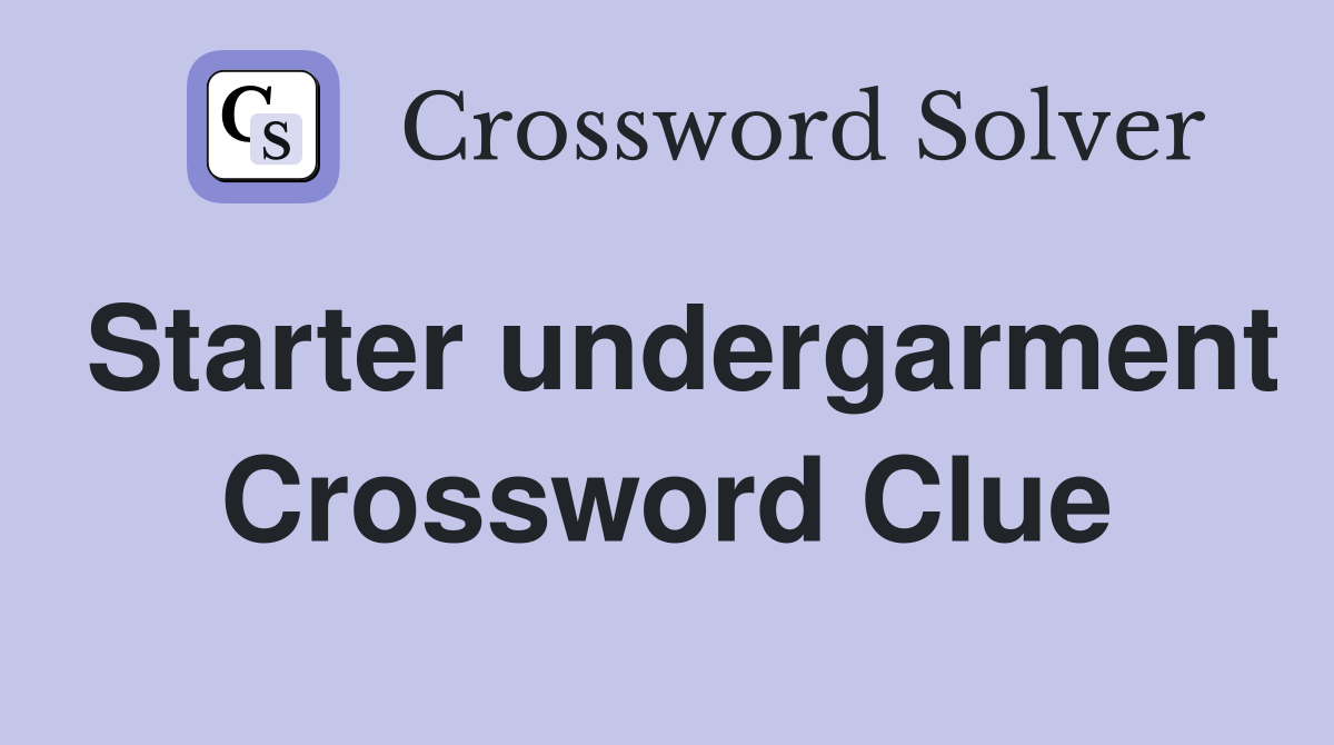 Starter undergarment Crossword Clue