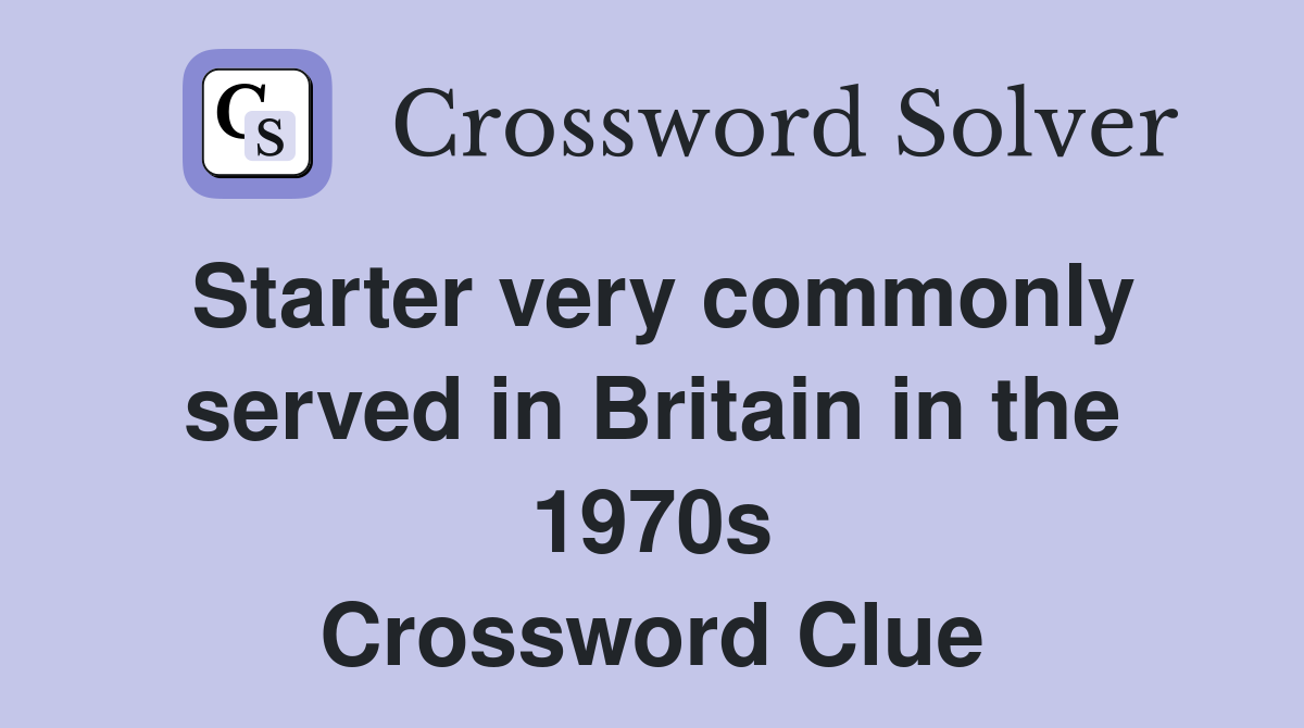 Starter very commonly served in Britain in the 1970s Crossword Clue