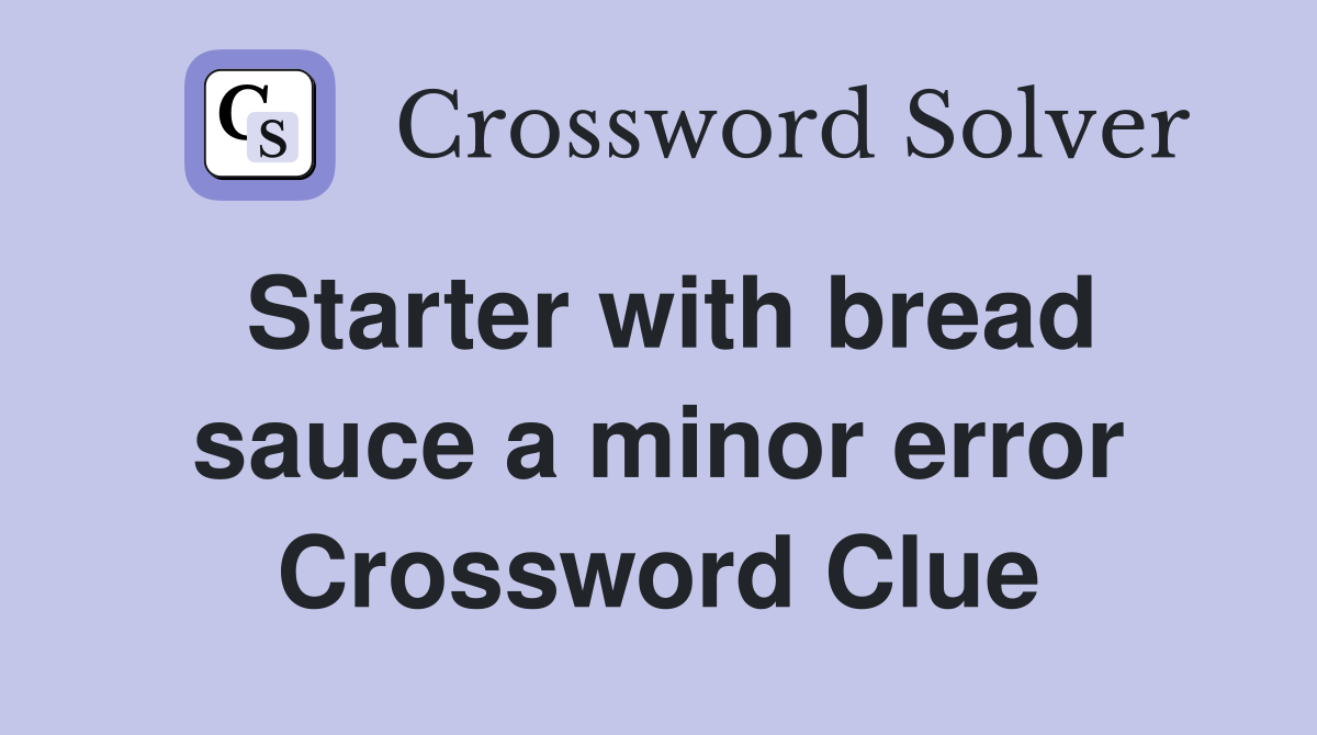 Starter with bread sauce a minor error Crossword Clue