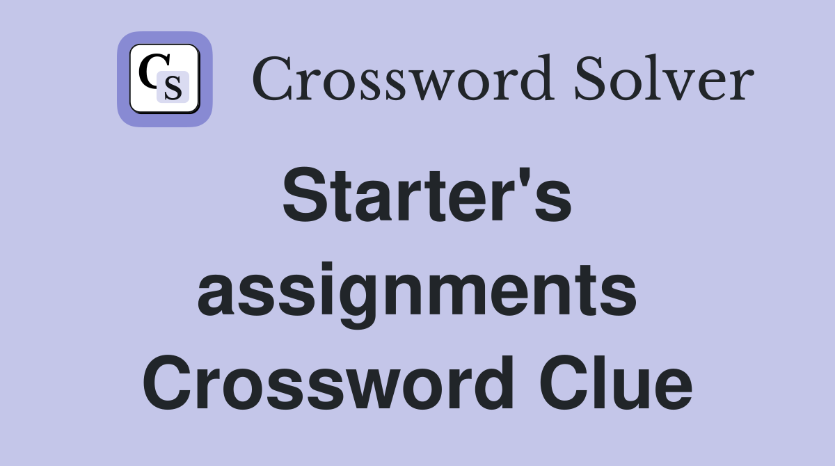 Starter's assignments Crossword Clue