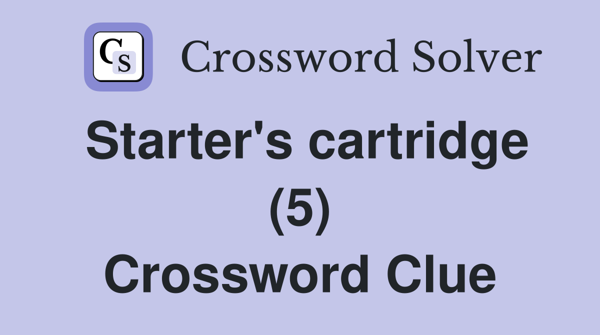 Starter's cartridge (5) Crossword Clue