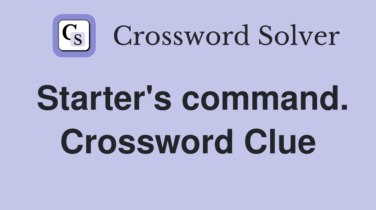 Starter's command. Crossword Clue