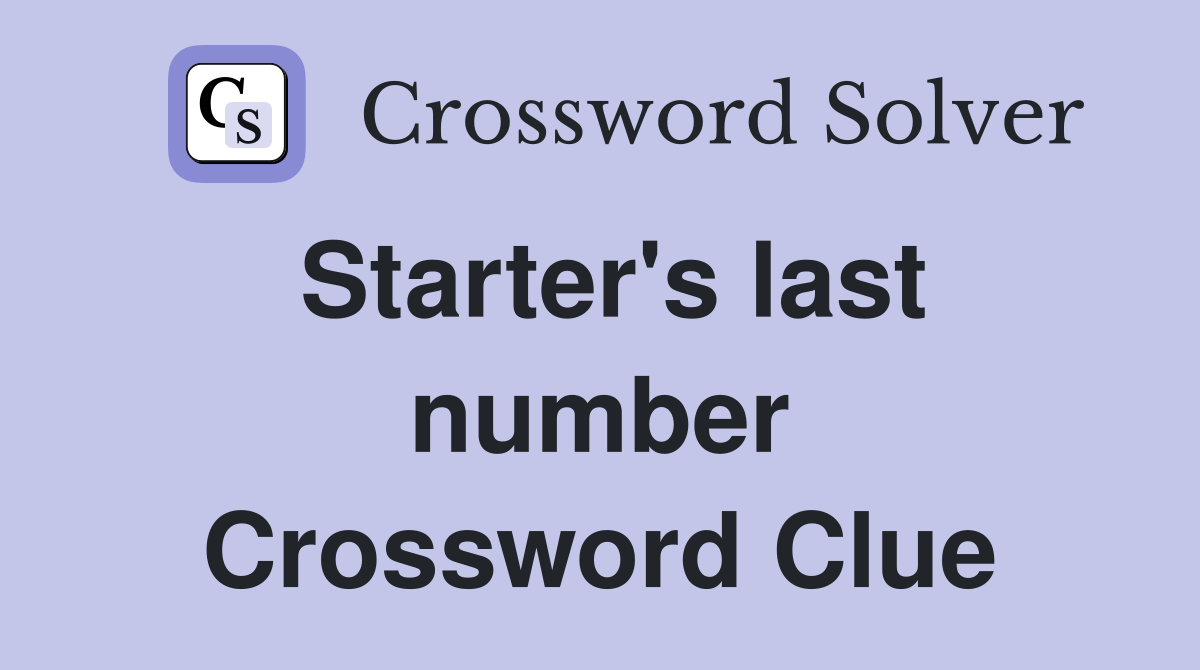 Starter's last number Crossword Clue
