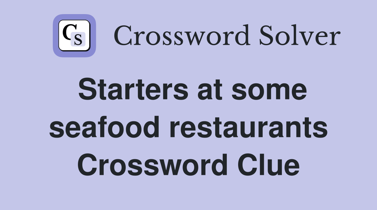 Starters at some seafood restaurants Crossword Clue