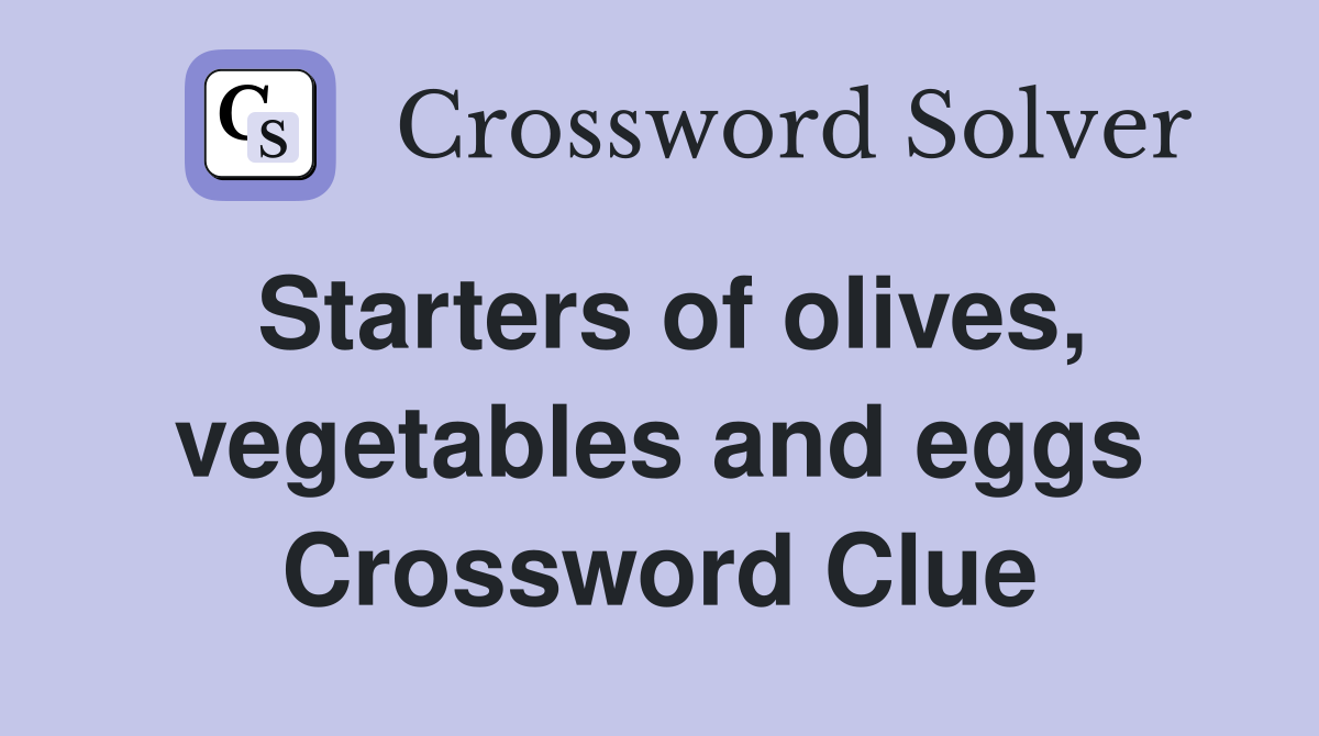 Starters of olives, vegetables and eggs Crossword Clue