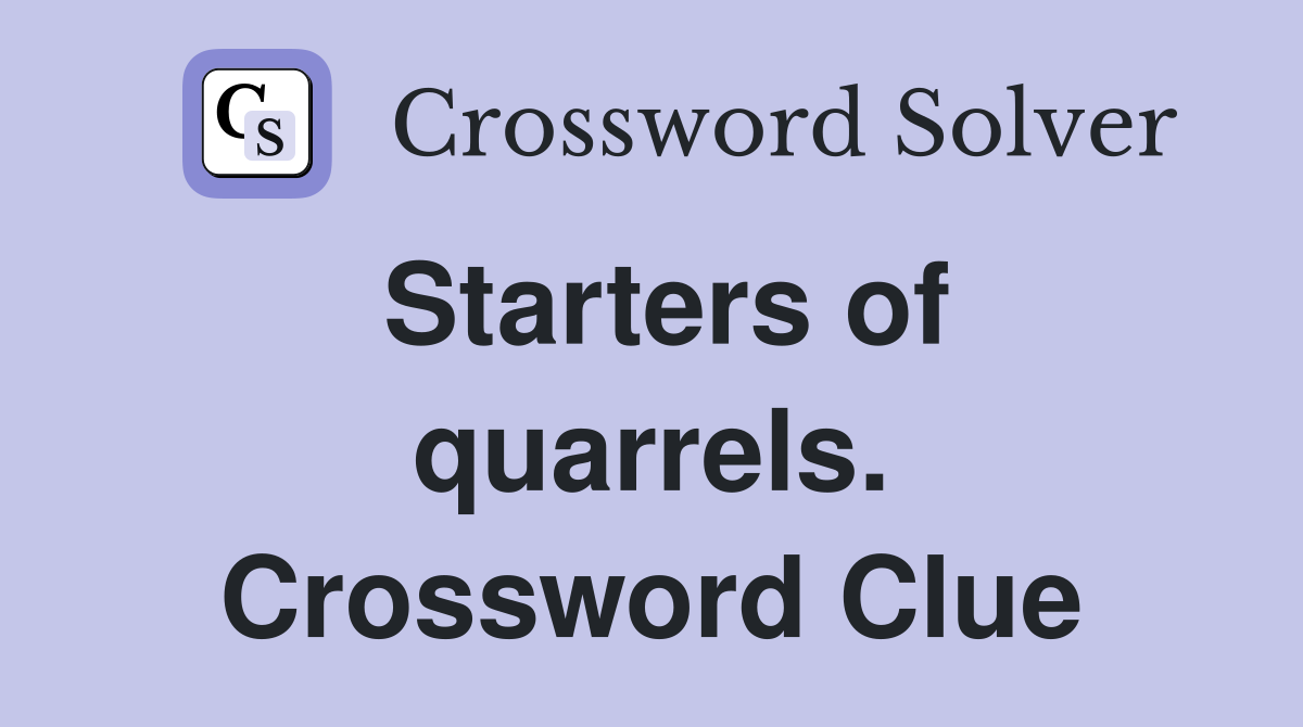 Starters of quarrels. Crossword Clue