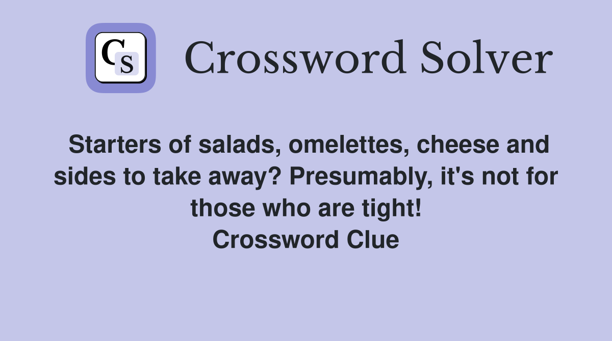 Starters of salads, omelettes, cheese and sides to take away? Presumably, it's not for those who are tight! Crossword Clue