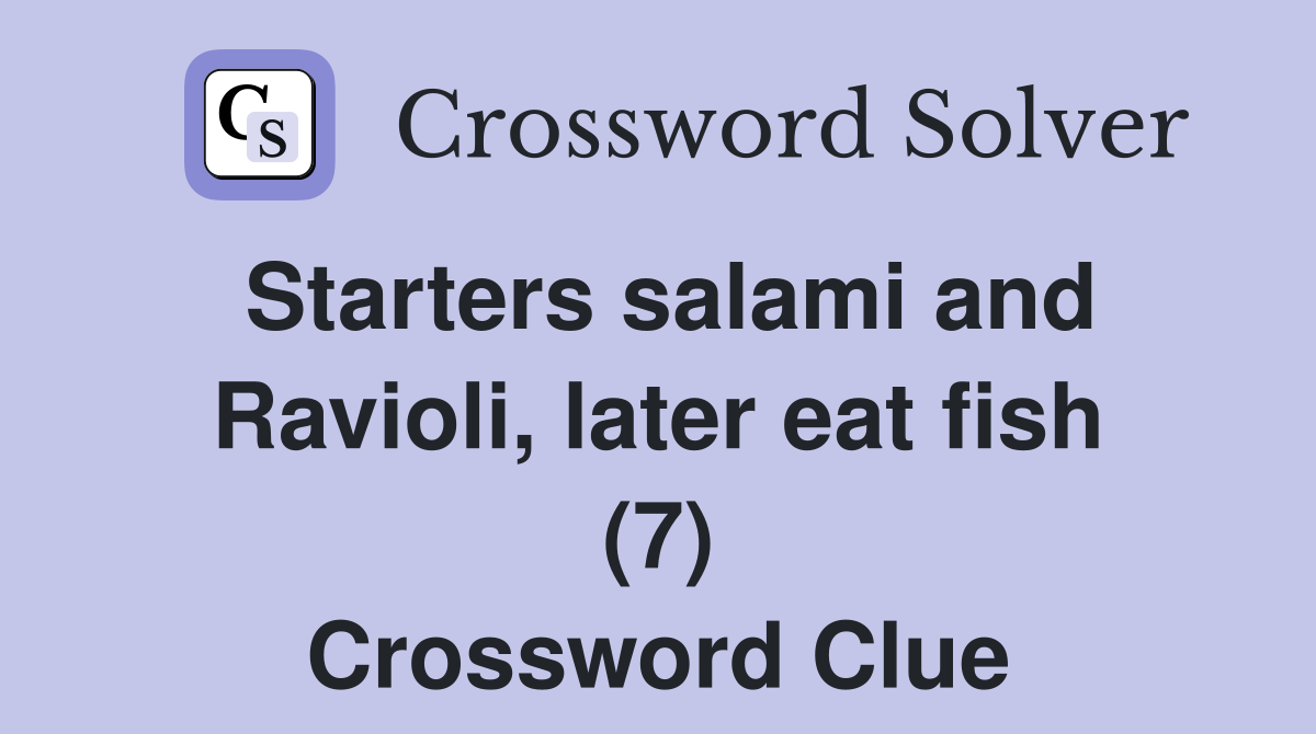 Starters salami and Ravioli, later eat fish (7) Crossword Clue