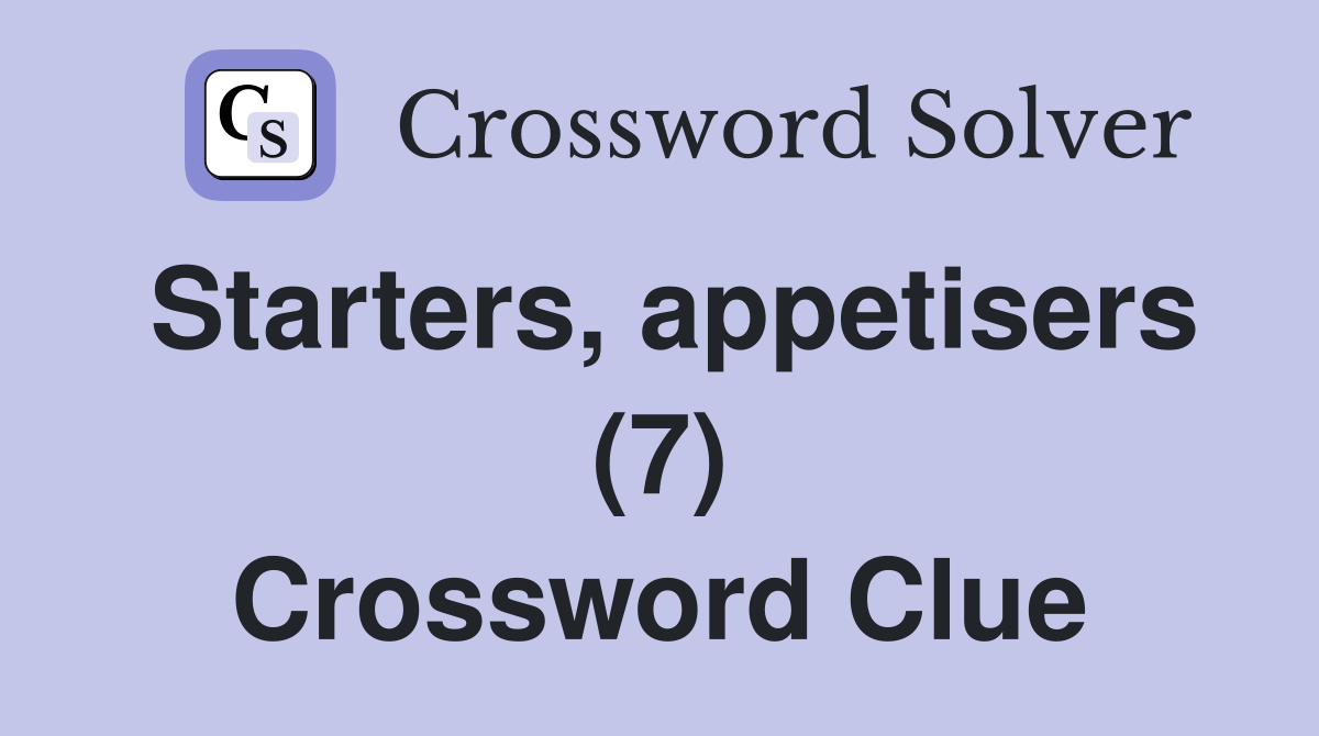 Starters, appetisers (7) Crossword Clue