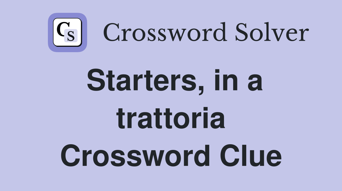 Starters, in a trattoria Crossword Clue