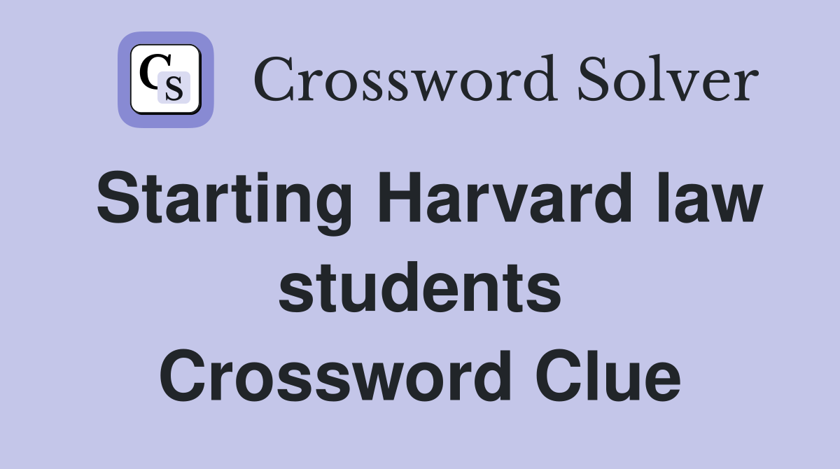 Starting Harvard law students Crossword Clue