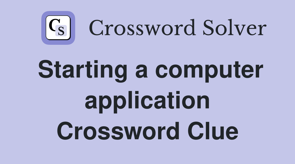Starting a computer application Crossword Clue