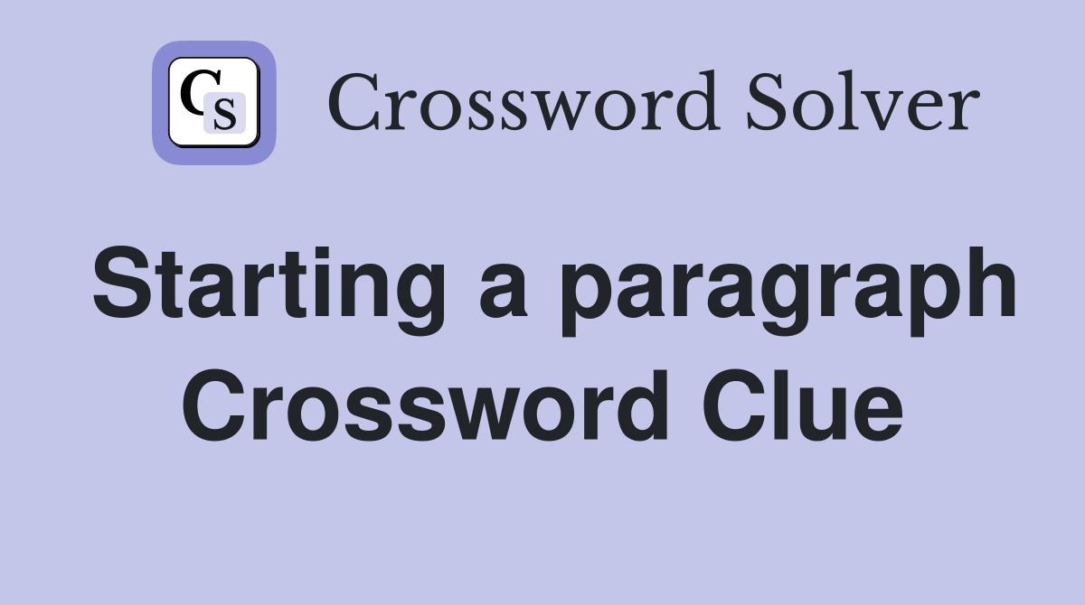 Starting a paragraph Crossword Clue