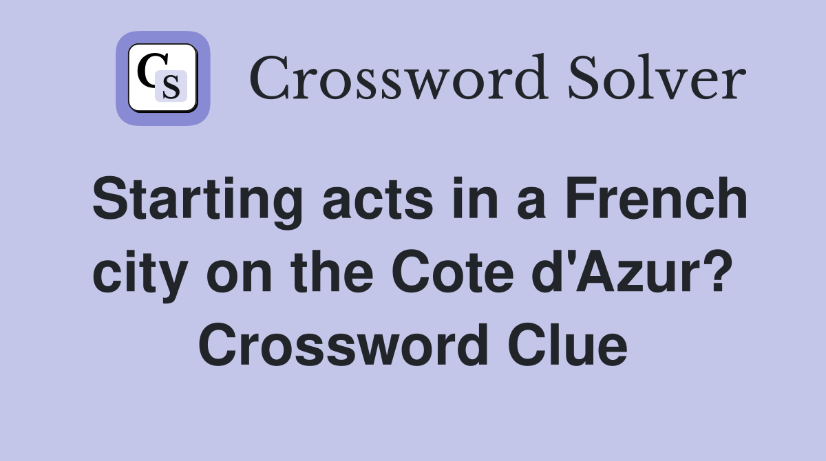 Starting acts in a French city on the Cote d'Azur? Crossword Clue